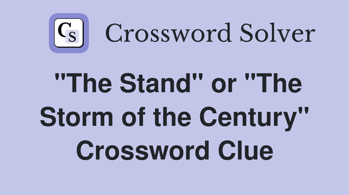 "The Stand" or "The Storm of the Century" Crossword Clue Answers